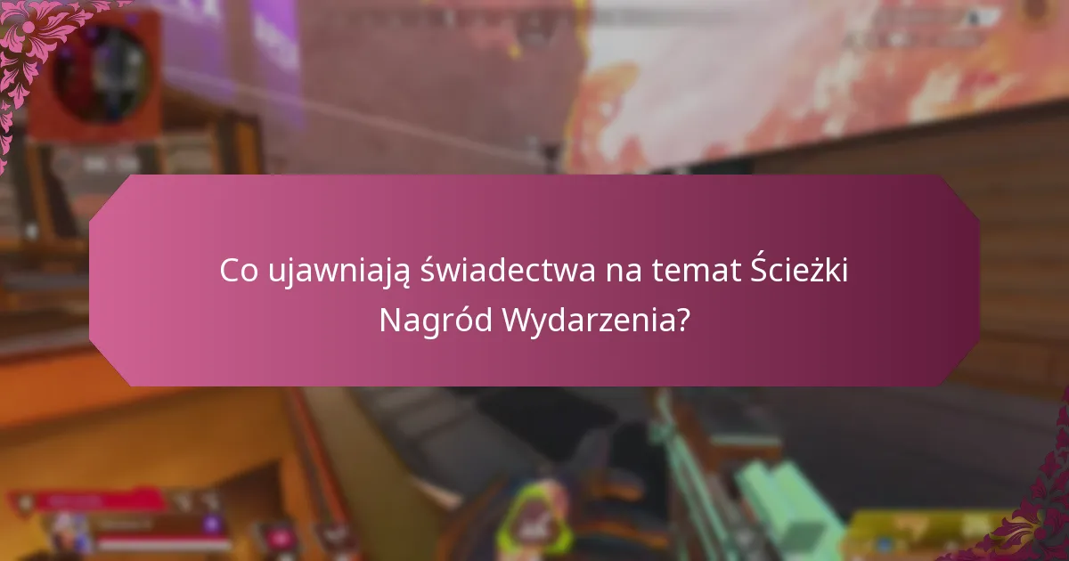Co ujawniają świadectwa na temat Ścieżki Nagród Wydarzenia?