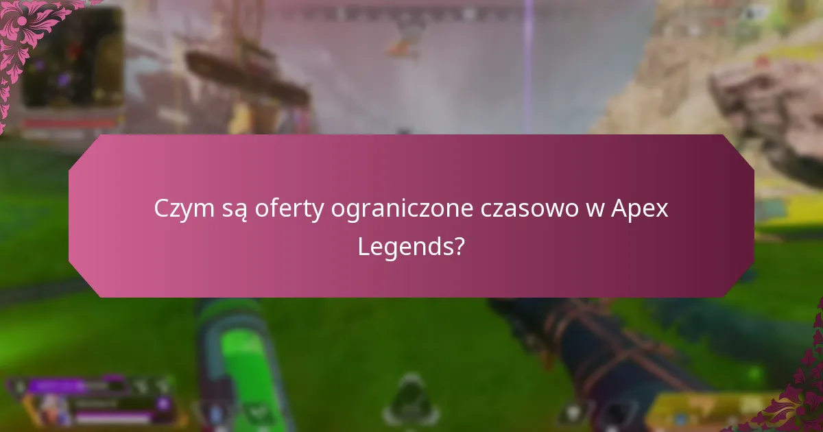 Czym są oferty ograniczone czasowo w Apex Legends?