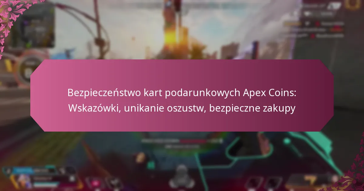 Bezpieczeństwo kart podarunkowych Apex Coins: Wskazówki, unikanie oszustw, bezpieczne zakupy