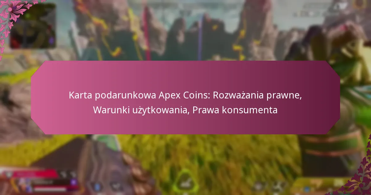 Karta podarunkowa Apex Coins: Rozważania prawne, Warunki użytkowania, Prawa konsumenta