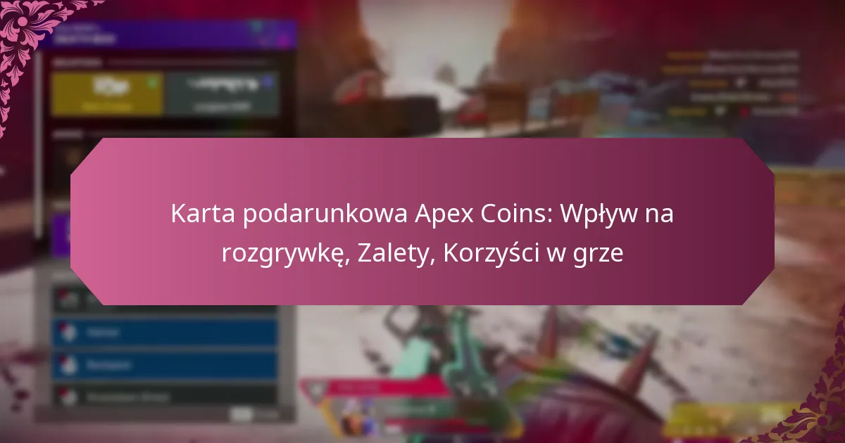 Karta podarunkowa Apex Coins: Wpływ na rozgrywkę, Zalety, Korzyści w grze