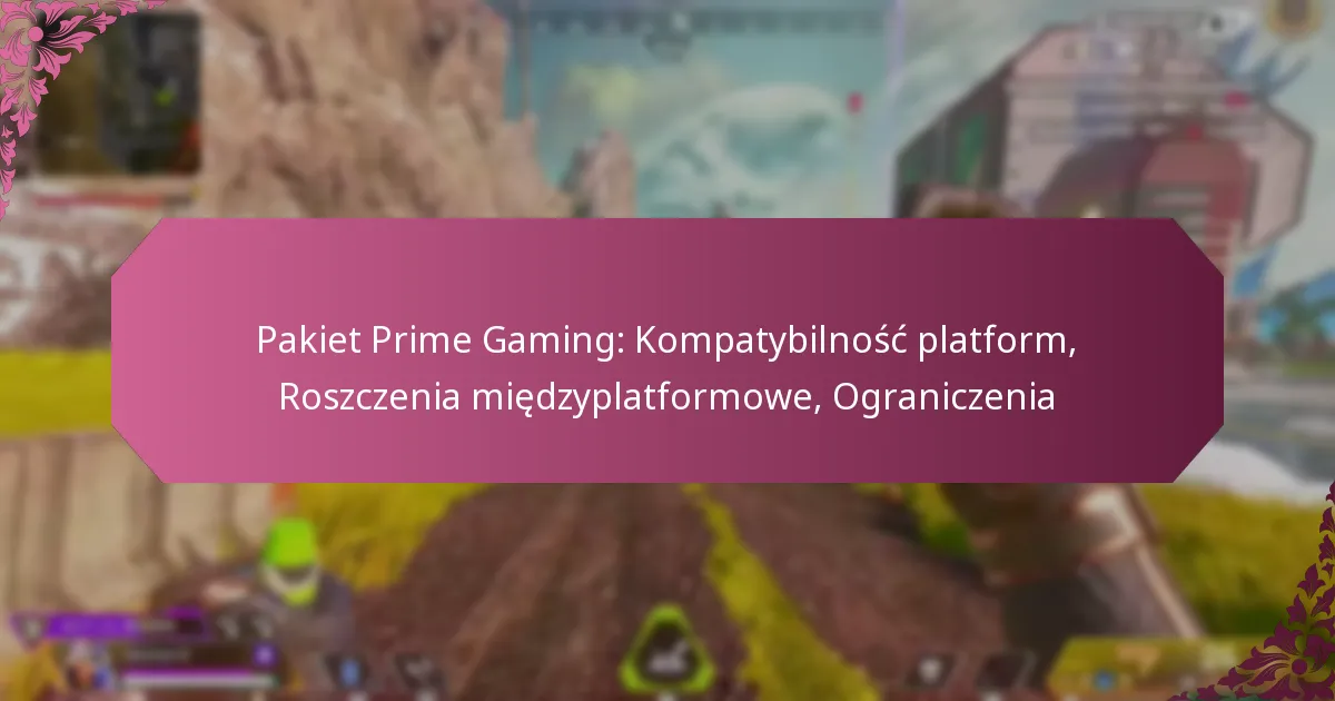 Pakiet Prime Gaming: Kompatybilność platform, Roszczenia międzyplatformowe, Ograniczenia
