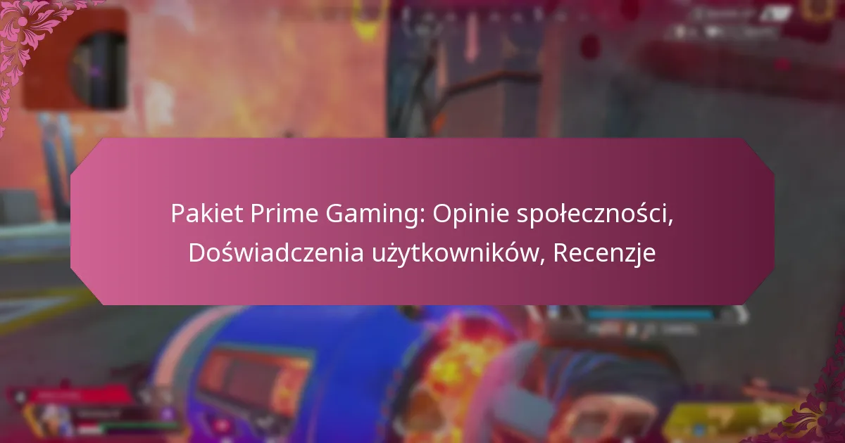 Pakiet Prime Gaming: Opinie społeczności, Doświadczenia użytkowników, Recenzje