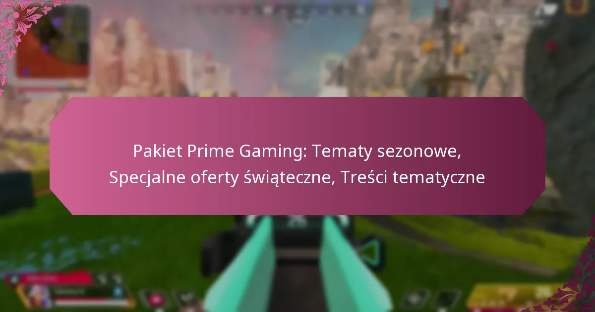 Pakiet Prime Gaming: Tematy sezonowe, Specjalne oferty świąteczne, Treści tematyczne
