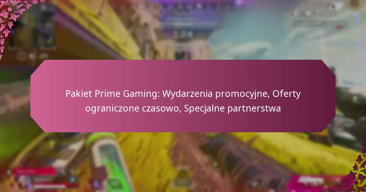 Pakiet Prime Gaming: Wydarzenia promocyjne, Oferty ograniczone czasowo, Specjalne partnerstwa