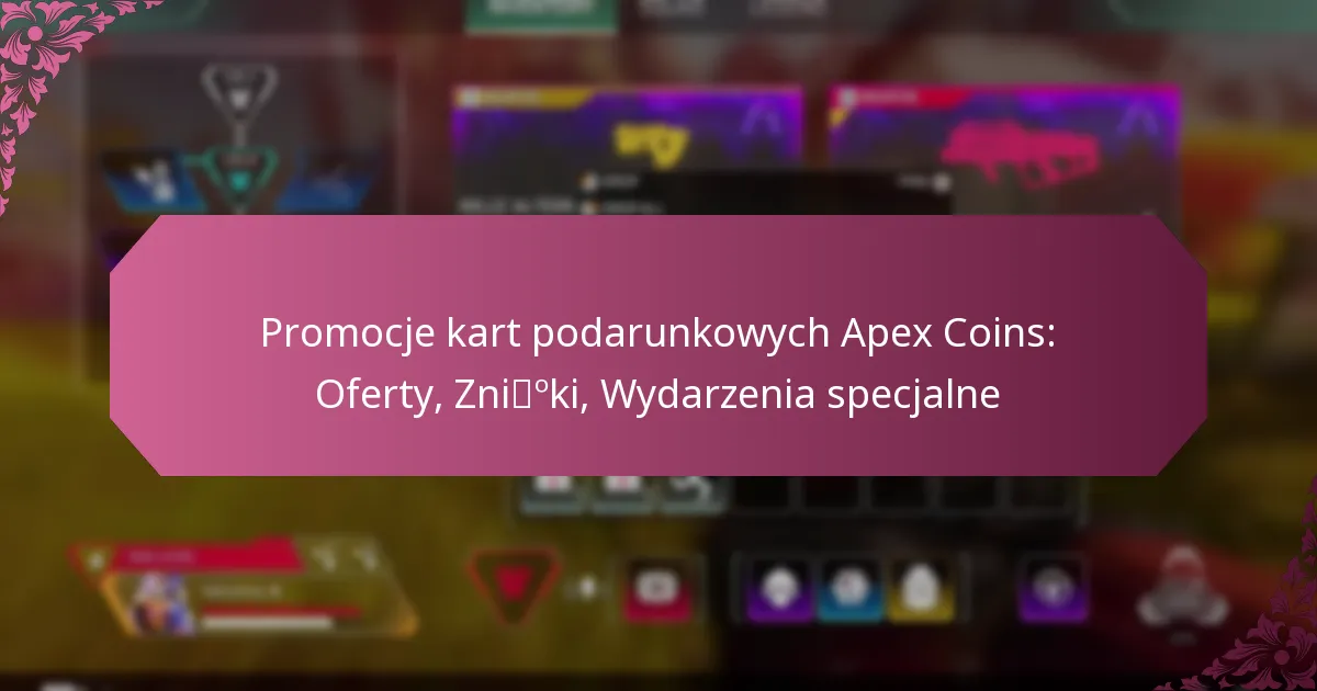 Promocje kart podarunkowych Apex Coins: Oferty, Zniżki, Wydarzenia specjalne