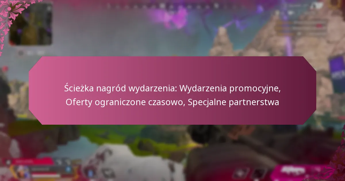 Ścieżka nagród wydarzenia: Wydarzenia promocyjne, Oferty ograniczone czasowo, Specjalne partnerstwa