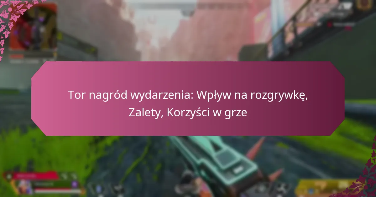 Tor nagród wydarzenia: Wpływ na rozgrywkę, Zalety, Korzyści w grze
