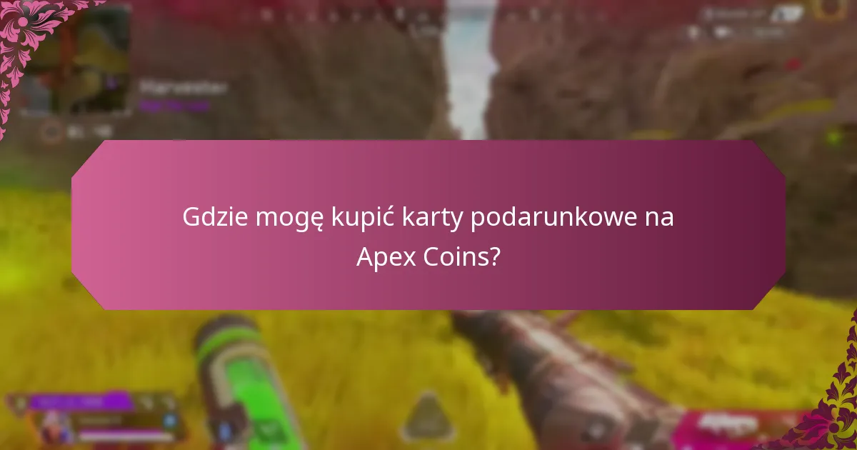 Gdzie mogę kupić karty podarunkowe na Apex Coins?