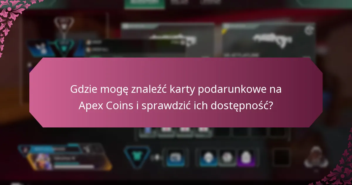 Gdzie mogę znaleźć karty podarunkowe na Apex Coins i sprawdzić ich dostępność?