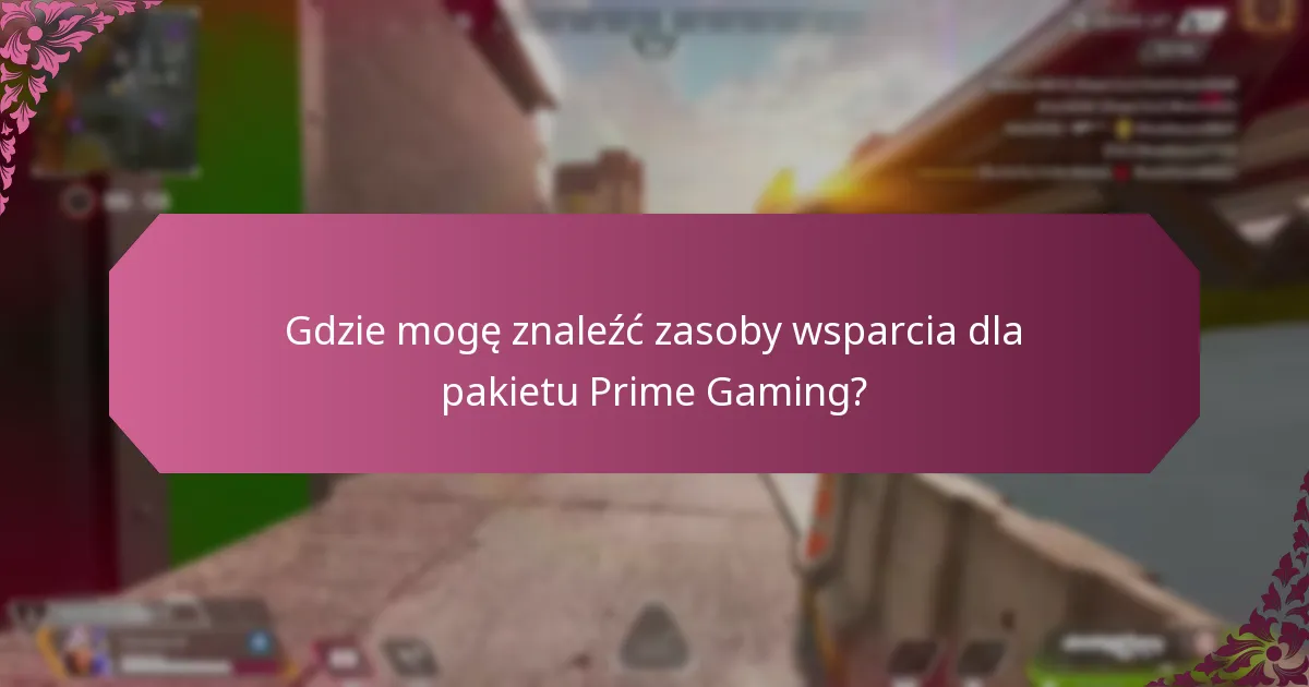 Gdzie mogę znaleźć zasoby wsparcia dla pakietu Prime Gaming?