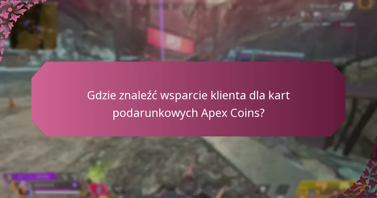 Gdzie znaleźć wsparcie klienta dla kart podarunkowych Apex Coins?