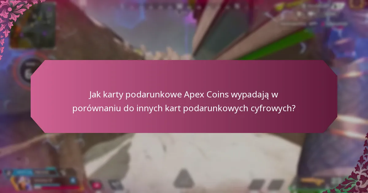 Jak karty podarunkowe Apex Coins wypadają w porównaniu do innych kart podarunkowych cyfrowych?
