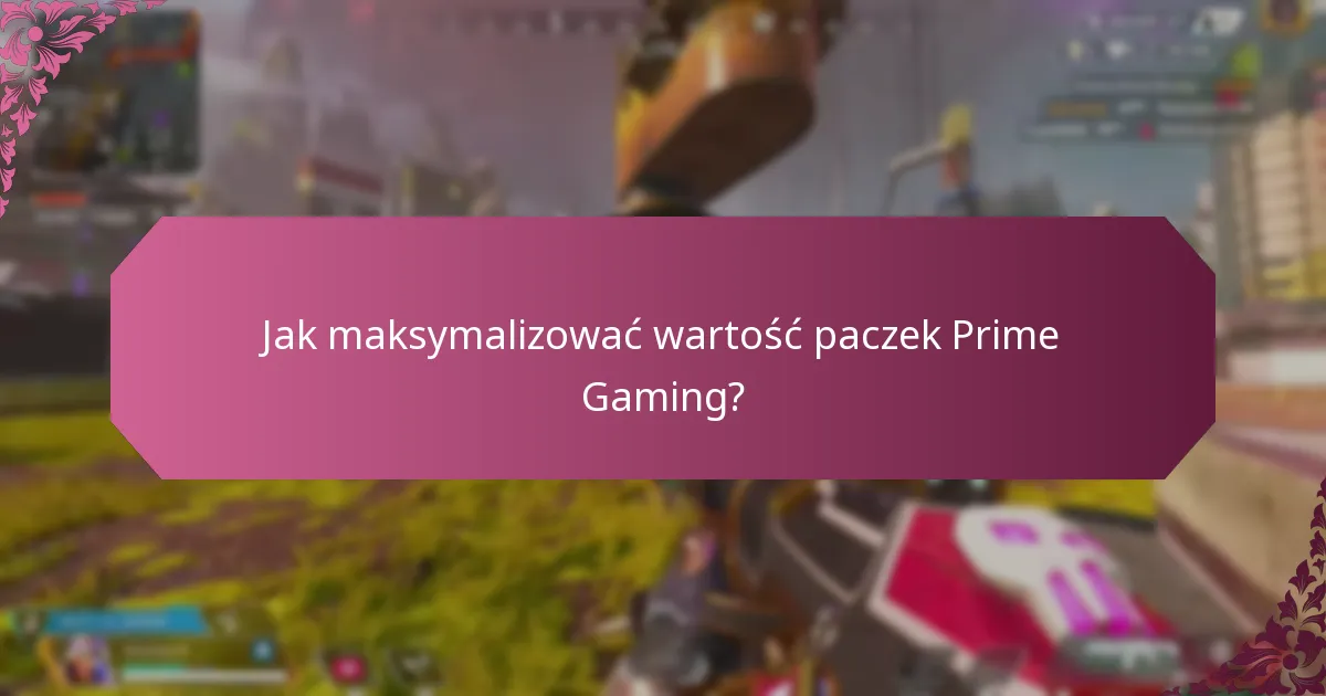Jak maksymalizować wartość paczek Prime Gaming?
