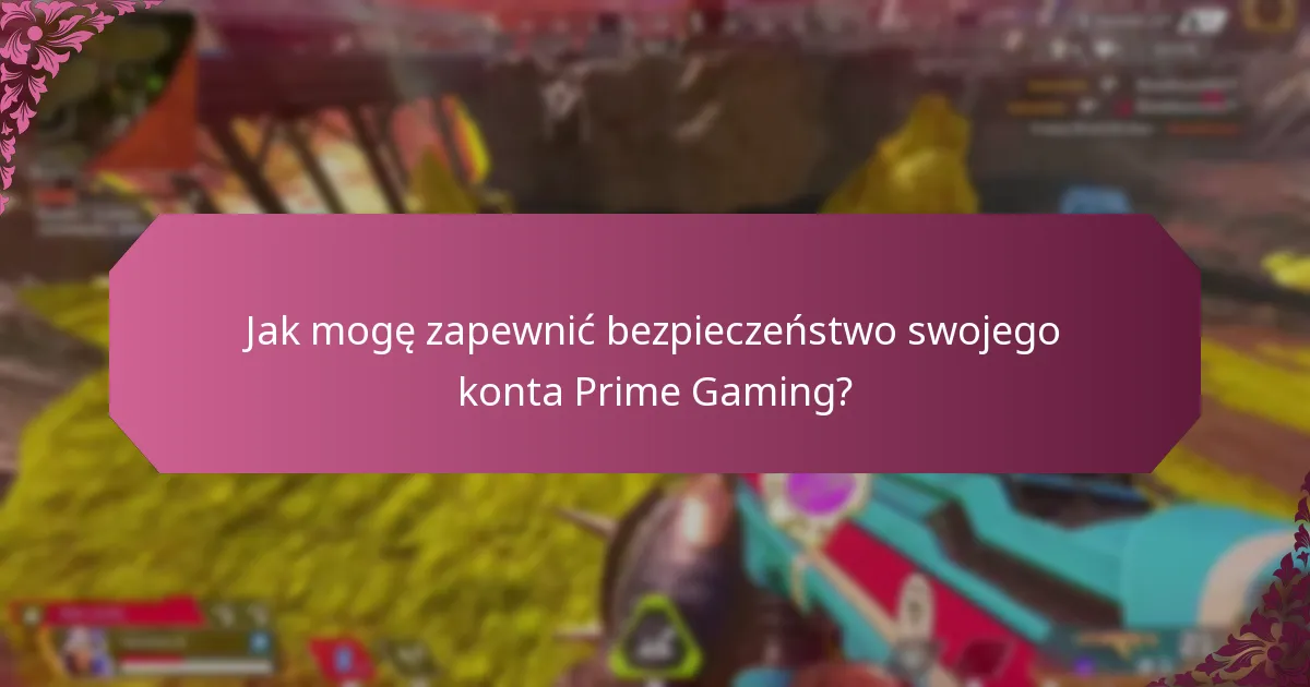 Jak mogę zapewnić bezpieczeństwo swojego konta Prime Gaming?