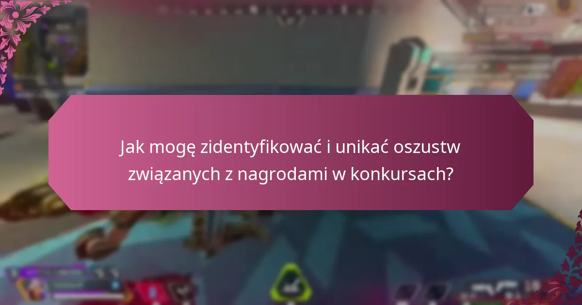 Jak mogę zidentyfikować i unikać oszustw związanych z nagrodami w konkursach?