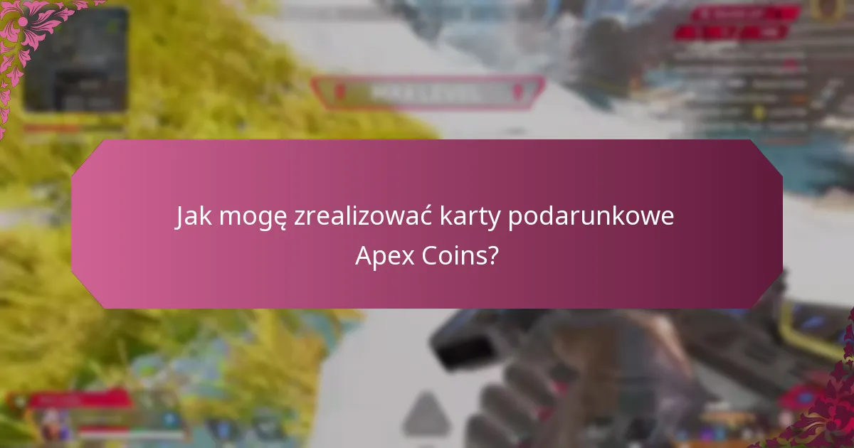 Jak mogę zrealizować karty podarunkowe Apex Coins?