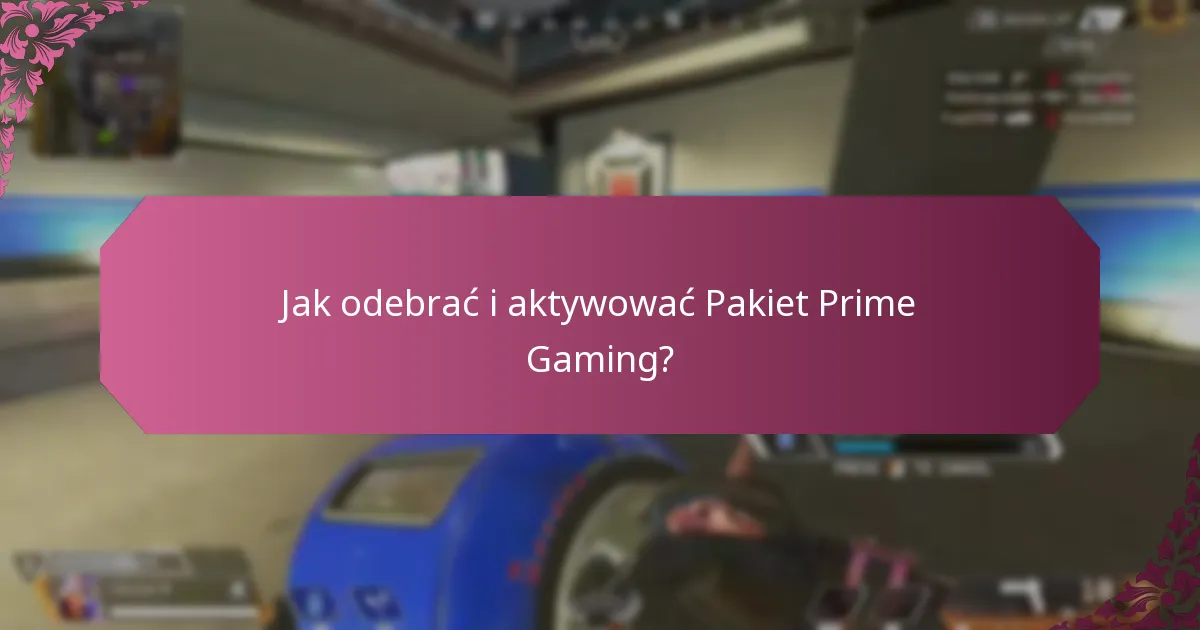 Jak odebrać i aktywować Pakiet Prime Gaming?