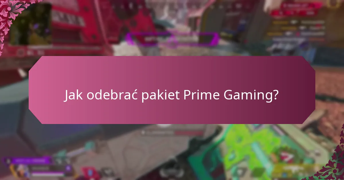 Jak odebrać pakiet Prime Gaming?