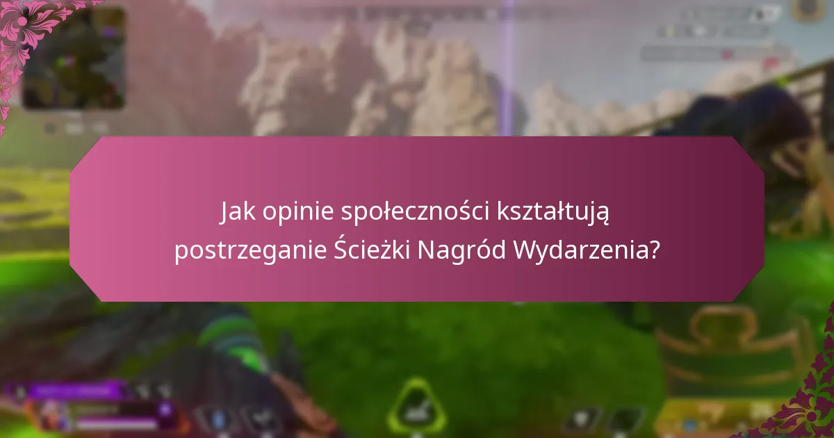 Jak opinie społeczności kształtują postrzeganie Ścieżki Nagród Wydarzenia?