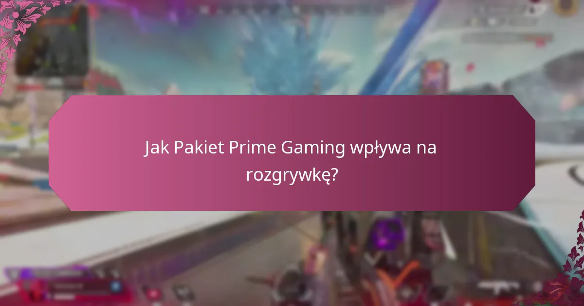 Jak Pakiet Prime Gaming wpływa na rozgrywkę?