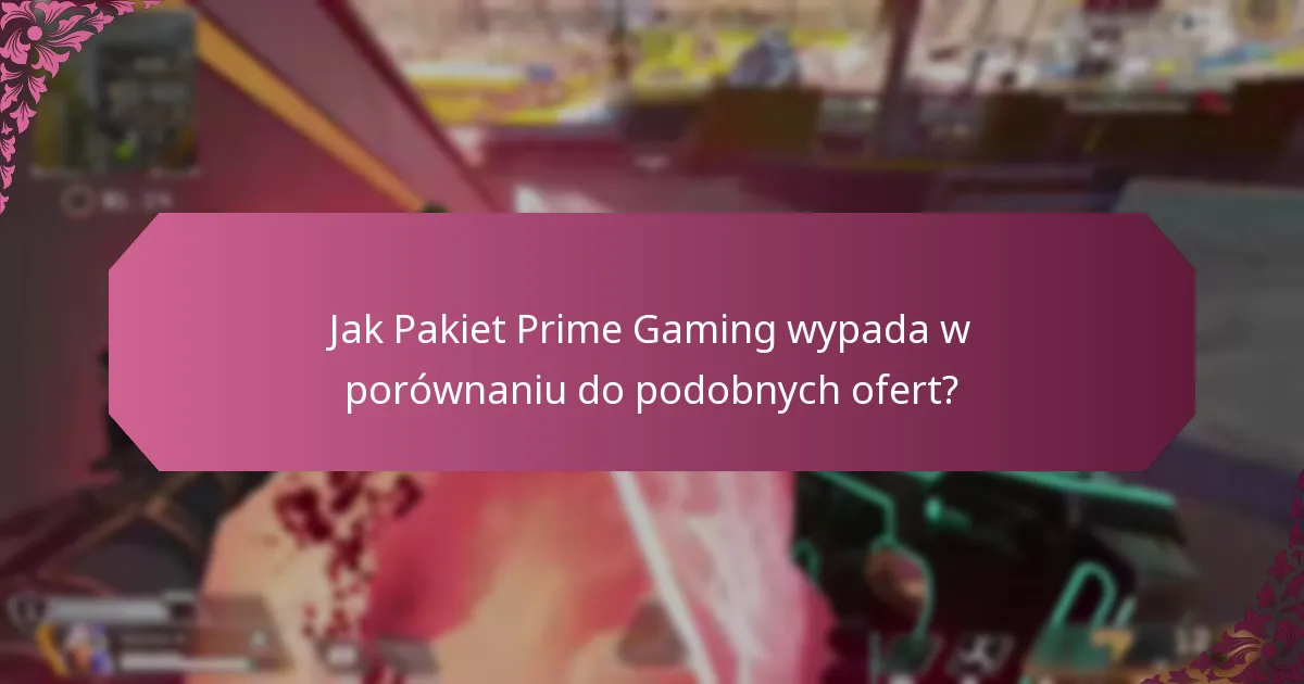 Jak Pakiet Prime Gaming wypada w porównaniu do podobnych ofert?