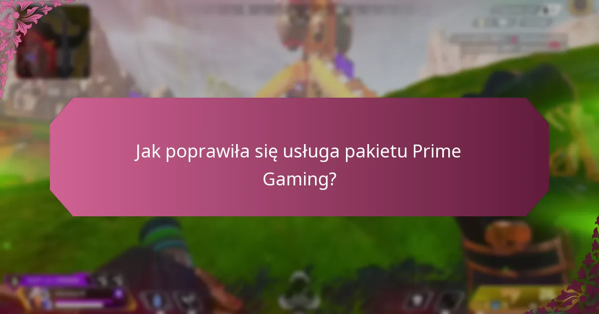 Jak poprawiła się usługa pakietu Prime Gaming?