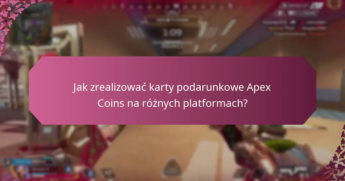 Jak zrealizować karty podarunkowe Apex Coins na różnych platformach?