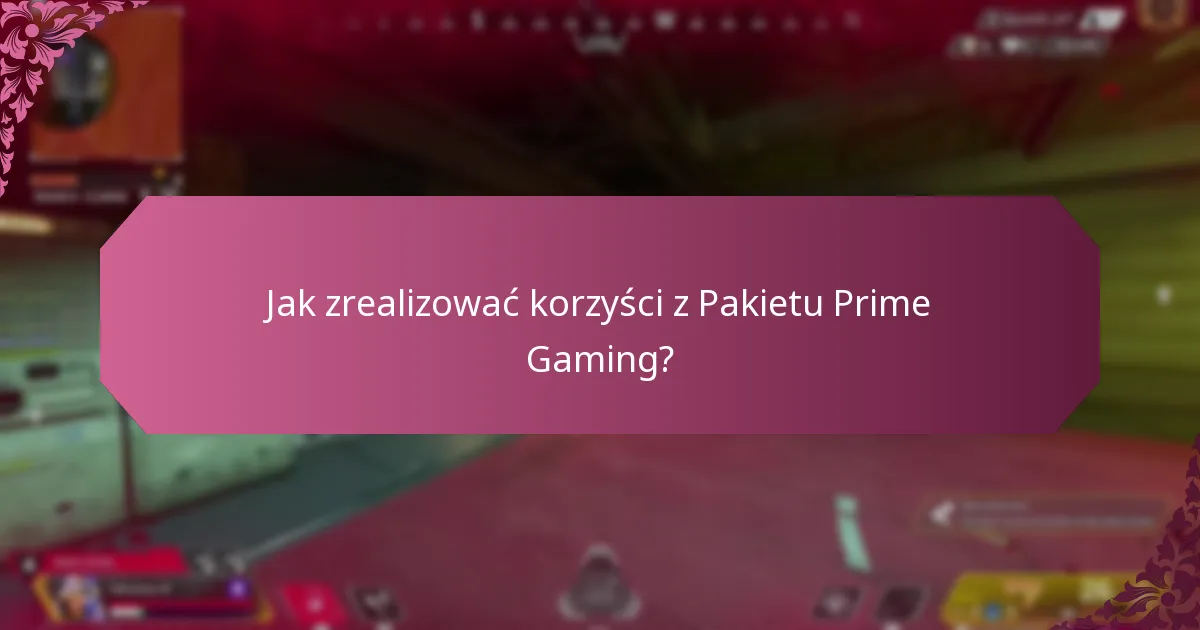 Jak zrealizować korzyści z Pakietu Prime Gaming?