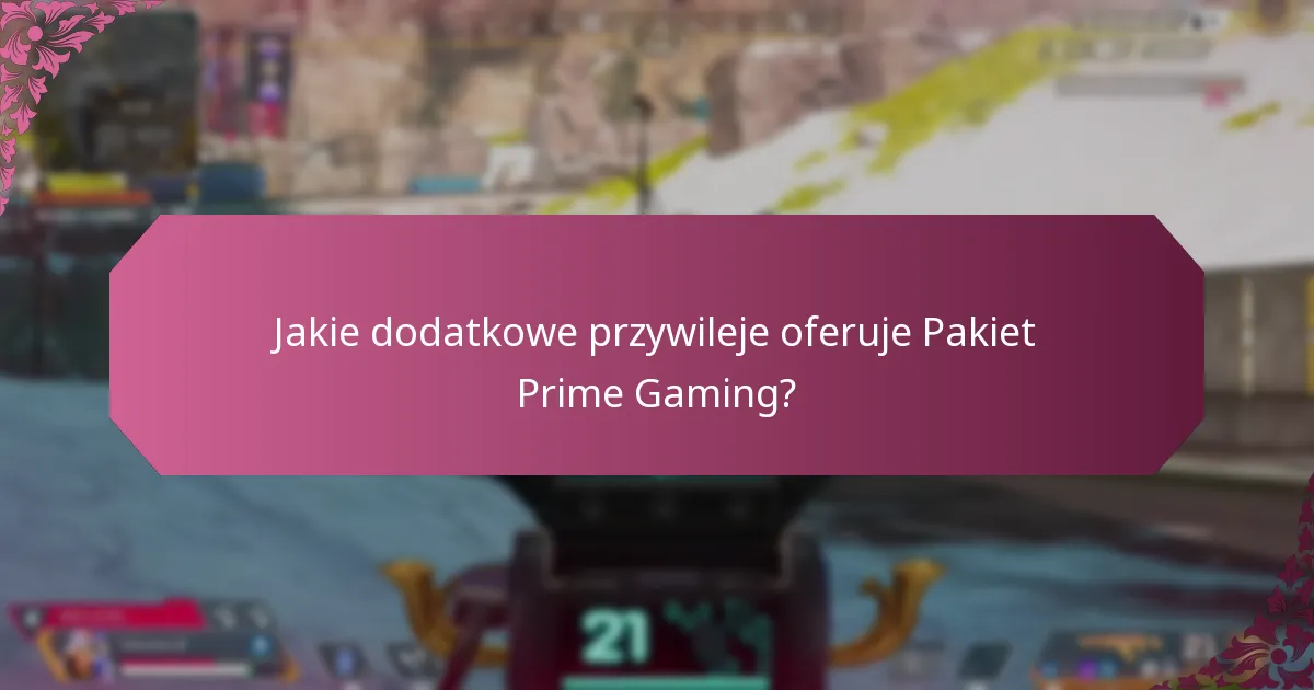 Jakie dodatkowe przywileje oferuje Pakiet Prime Gaming?