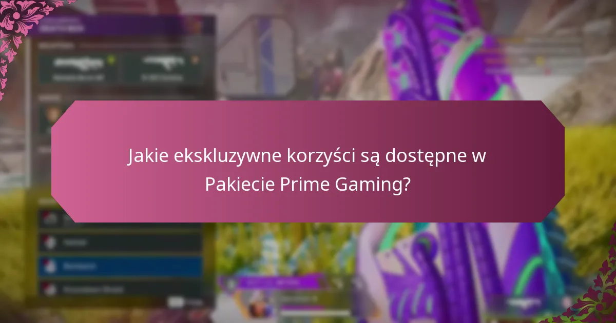 Jakie ekskluzywne korzyści są dostępne w Pakiecie Prime Gaming?