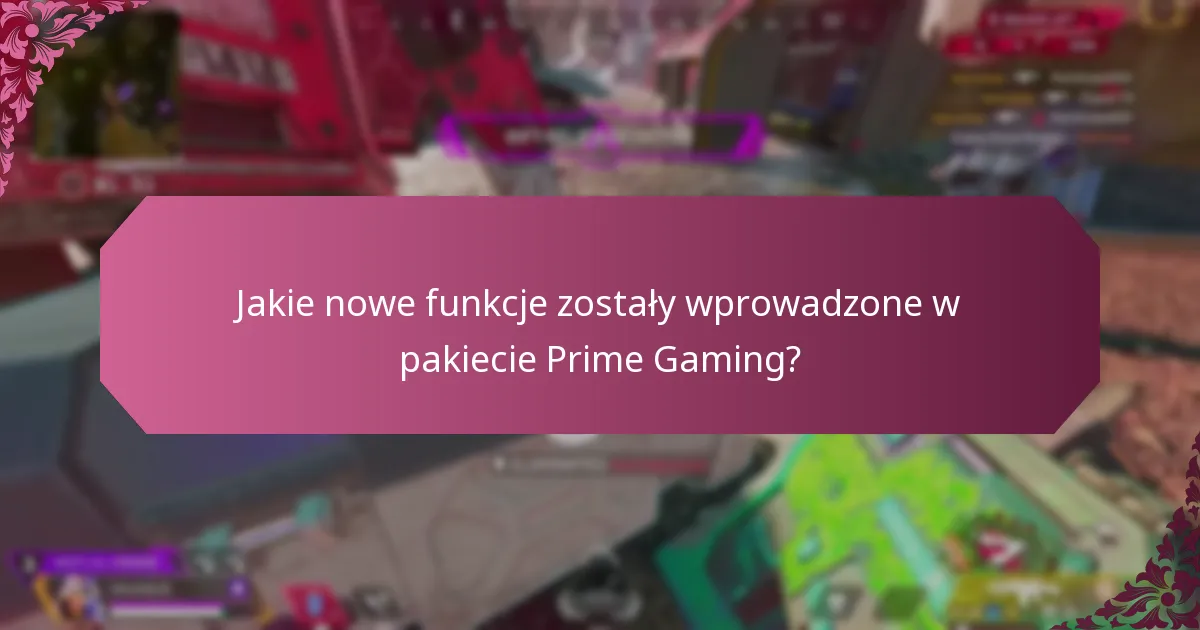 Jakie nowe funkcje zostały wprowadzone w pakiecie Prime Gaming?