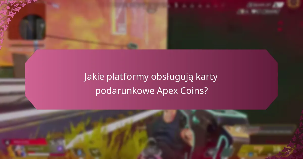 Jakie platformy obsługują karty podarunkowe Apex Coins?