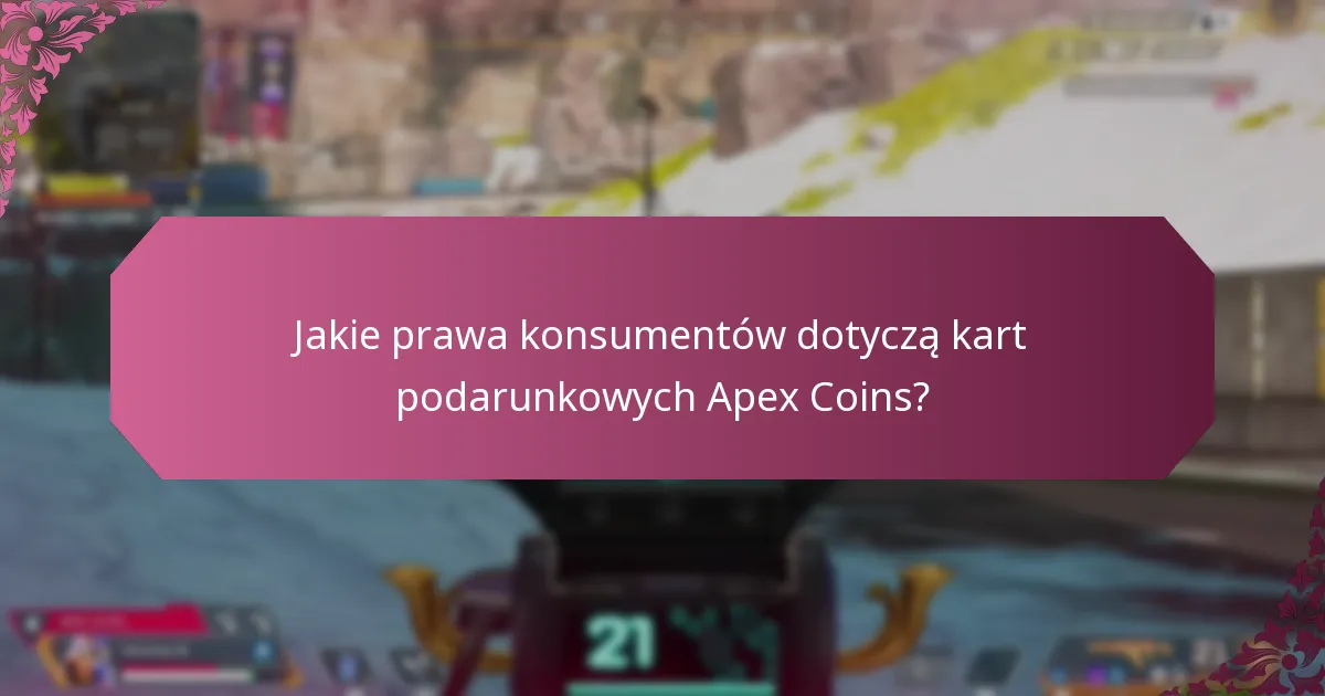 Jakie prawa konsumentów dotyczą kart podarunkowych Apex Coins?