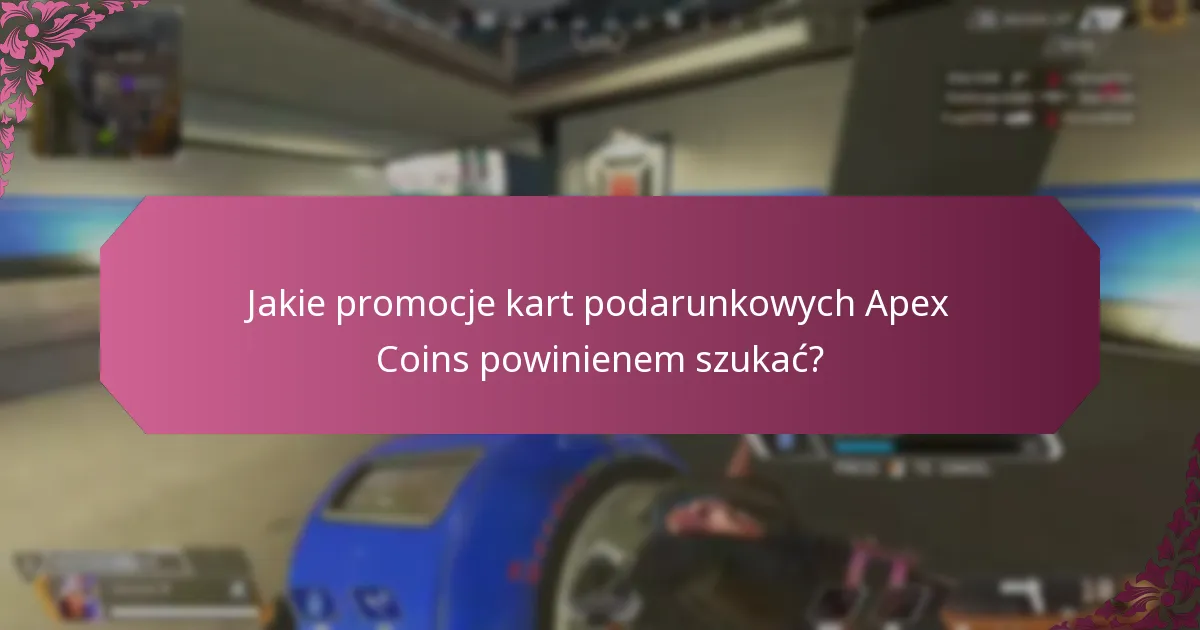 Jakie promocje kart podarunkowych Apex Coins powinienem szukać?