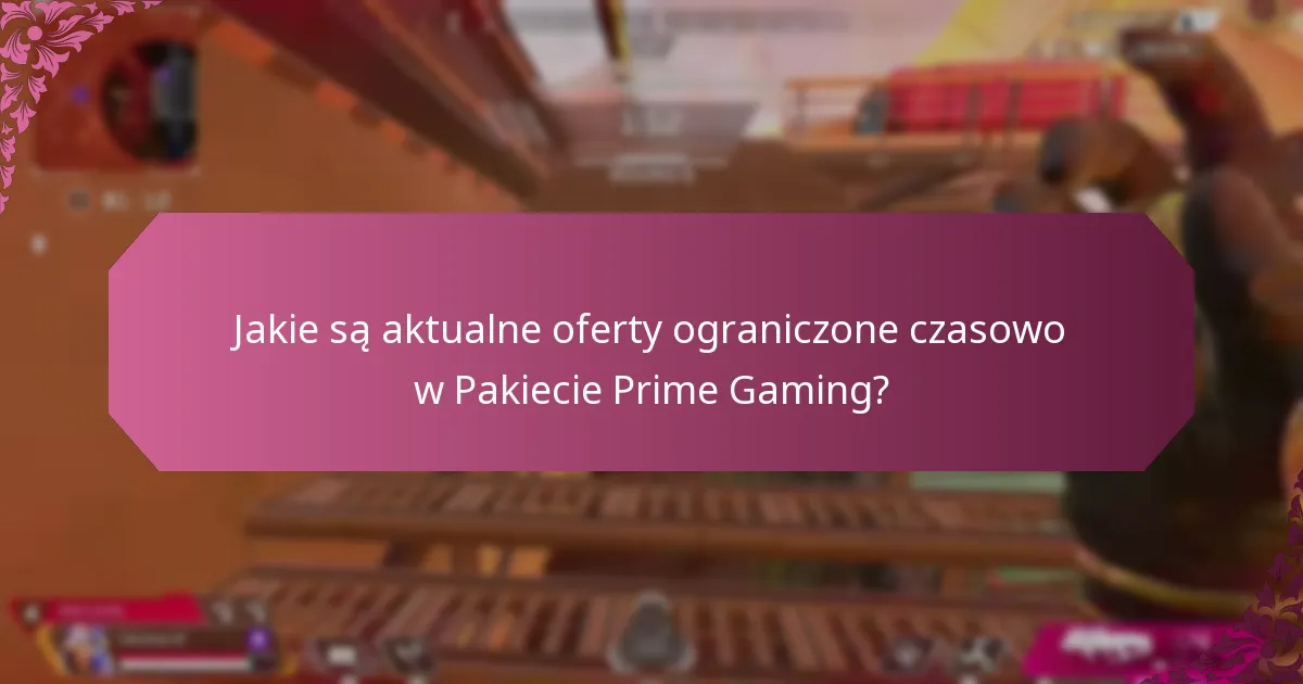 Jakie są aktualne oferty ograniczone czasowo w Pakiecie Prime Gaming?