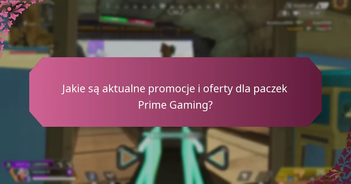 Jakie są aktualne promocje i oferty dla paczek Prime Gaming?