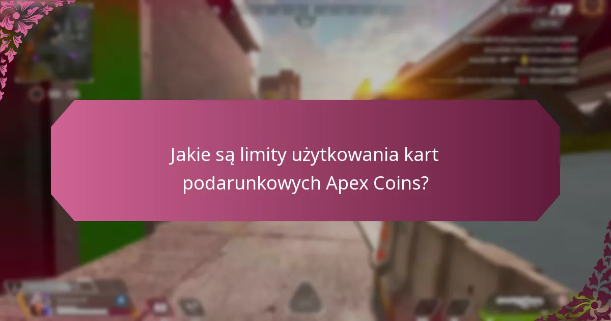 Jakie są limity użytkowania kart podarunkowych Apex Coins?