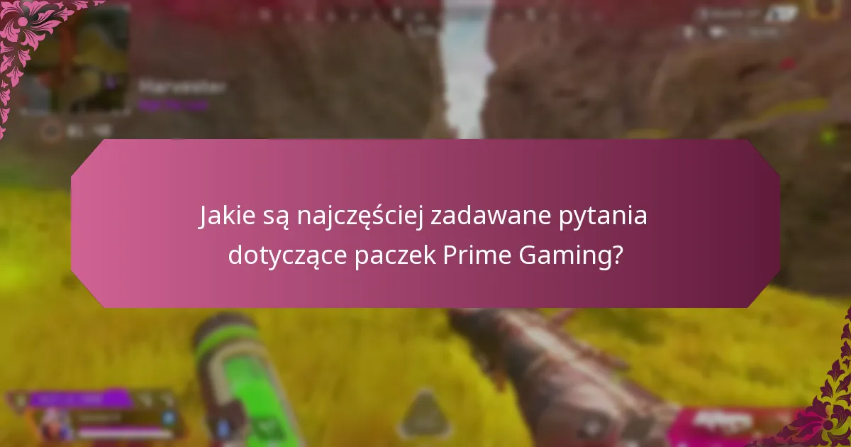 Jakie są najczęściej zadawane pytania dotyczące paczek Prime Gaming?