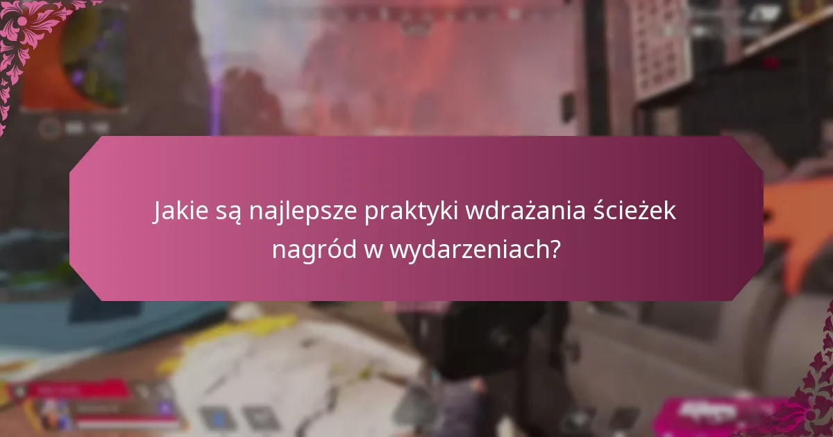 Jakie są najlepsze praktyki wdrażania ścieżek nagród w wydarzeniach?