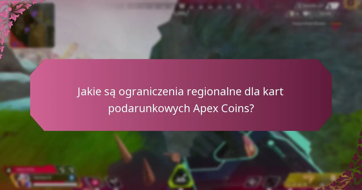 Jakie są ograniczenia regionalne dla kart podarunkowych Apex Coins?