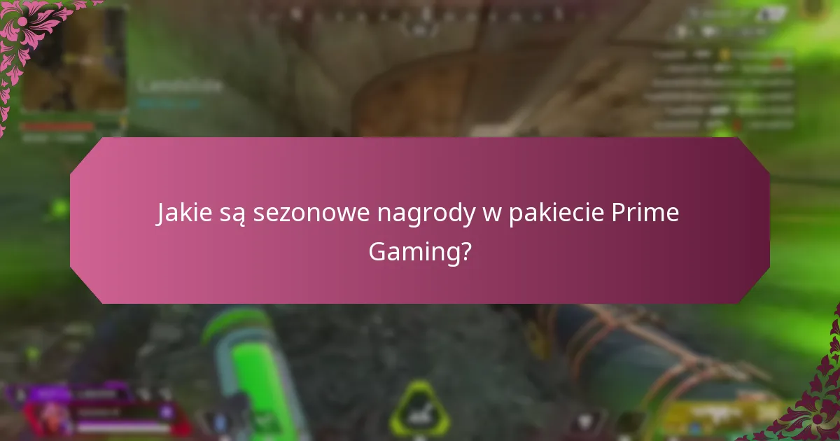 Jakie są sezonowe nagrody w pakiecie Prime Gaming?