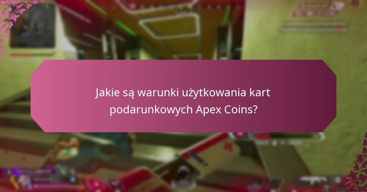 Jakie są warunki użytkowania kart podarunkowych Apex Coins?