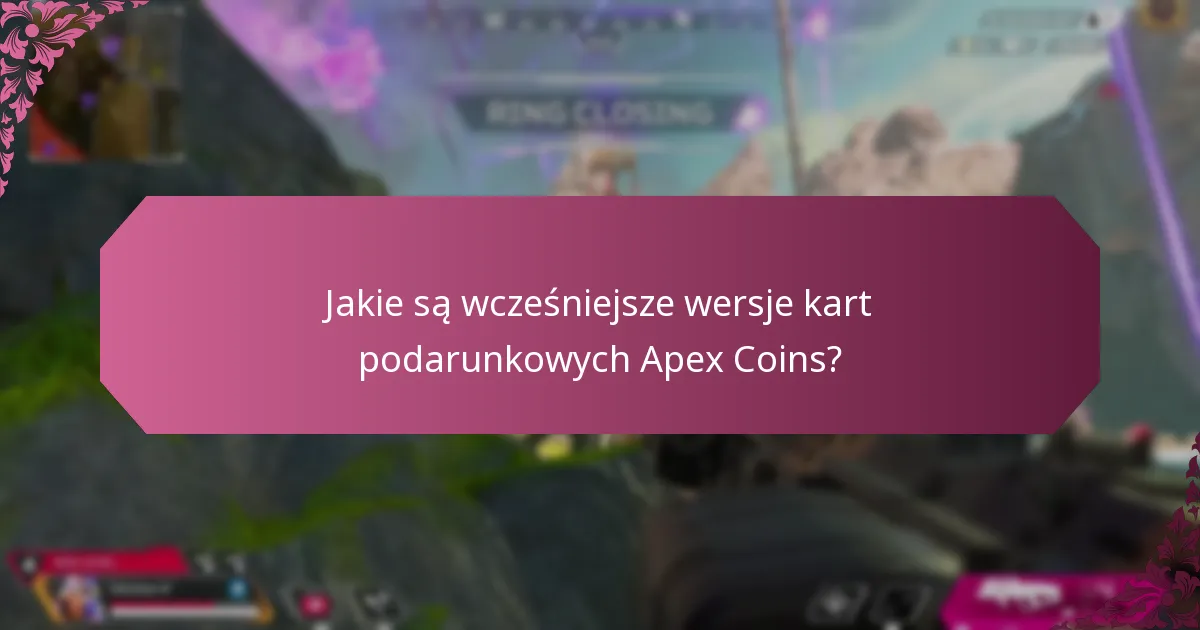 Jakie są wcześniejsze wersje kart podarunkowych Apex Coins?