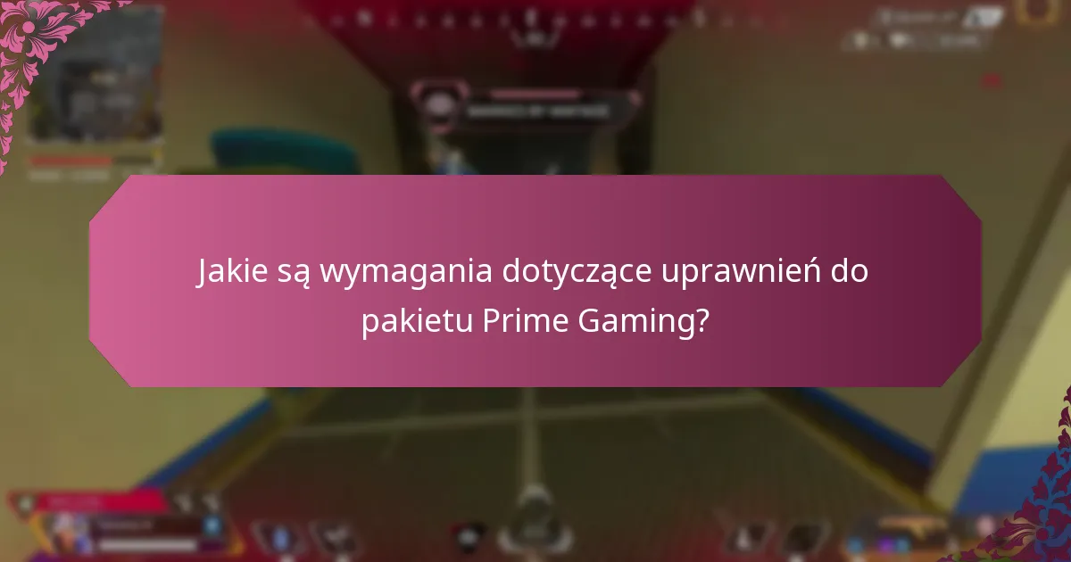 Jakie są wymagania dotyczące uprawnień do pakietu Prime Gaming?