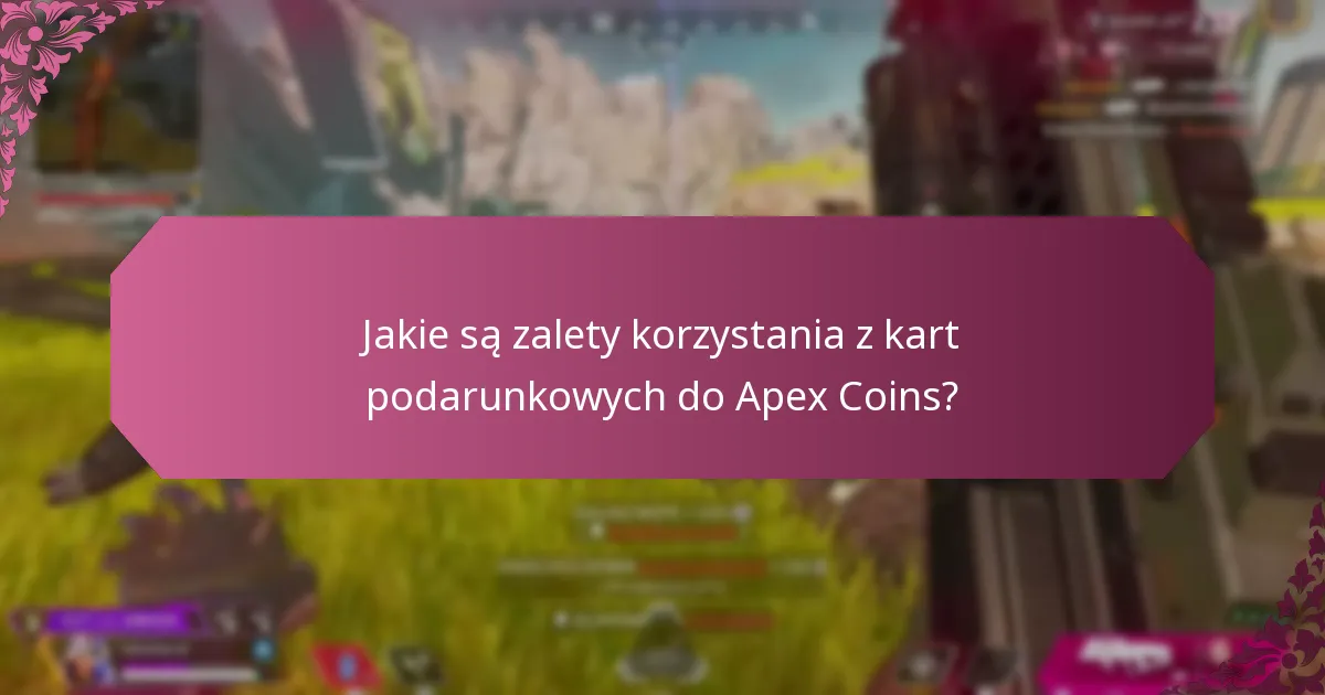 Jakie są zalety korzystania z kart podarunkowych do Apex Coins?
