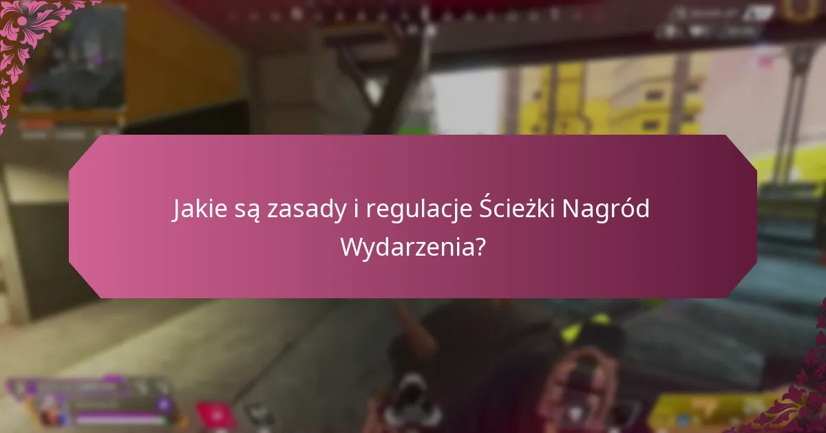 Jakie są zasady i regulacje Ścieżki Nagród Wydarzenia?