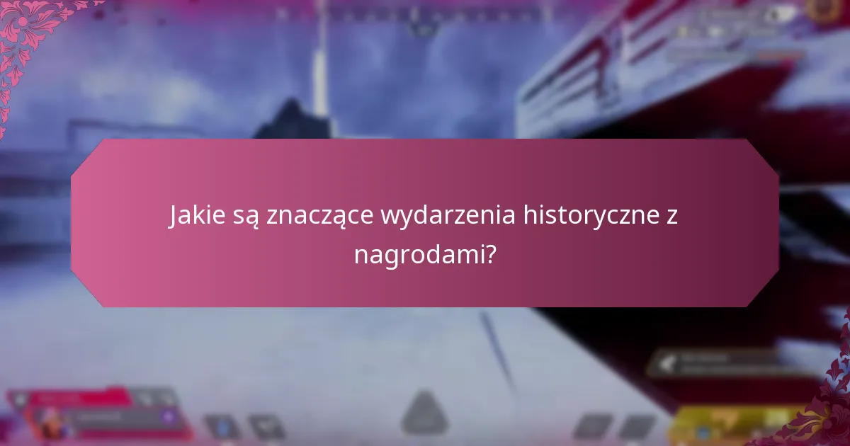 Jakie są znaczące wydarzenia historyczne z nagrodami?