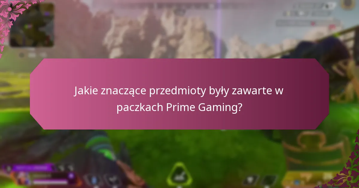 Jakie znaczące przedmioty były zawarte w paczkach Prime Gaming?