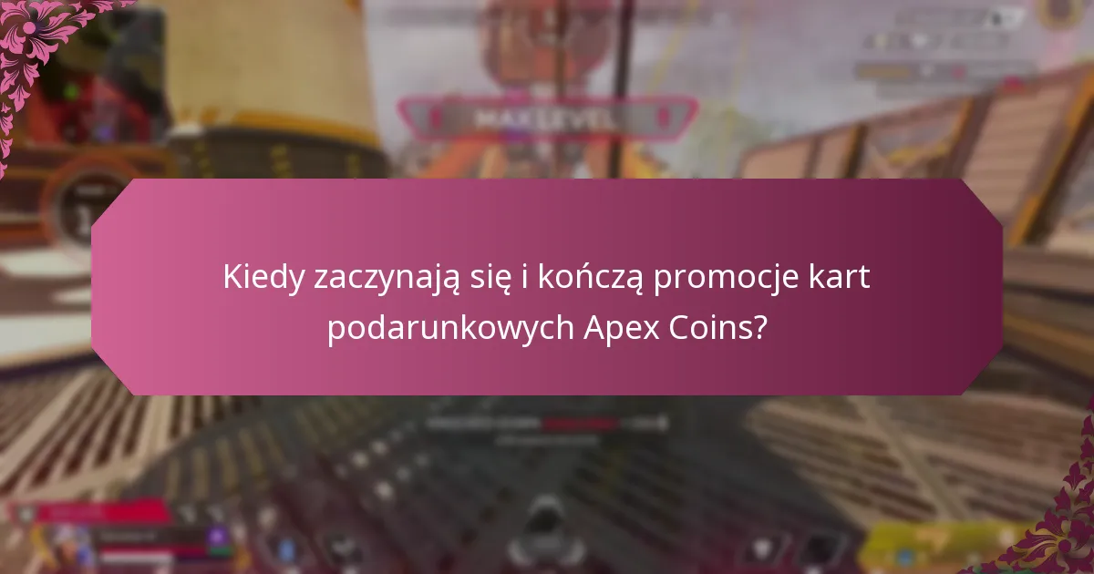 Kiedy zaczynają się i kończą promocje kart podarunkowych Apex Coins?